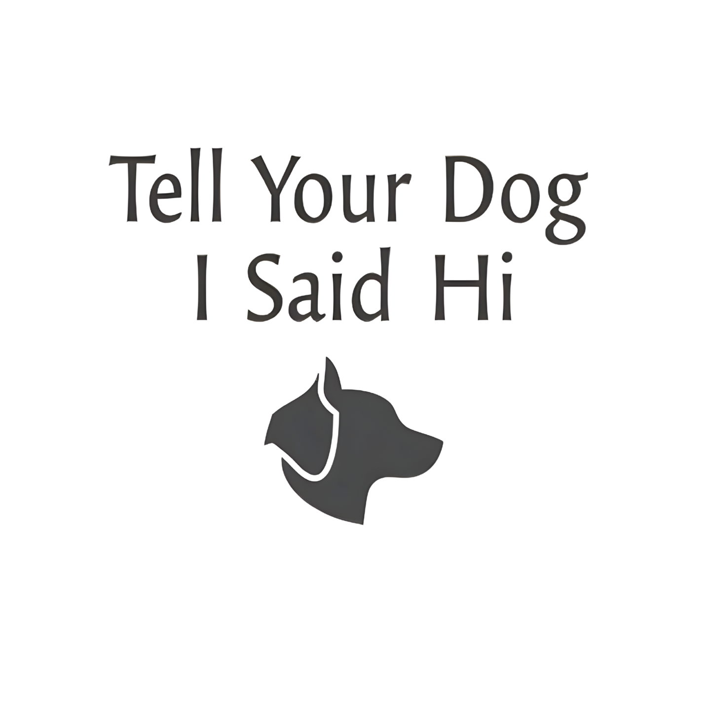 Tell Your Dog I Said Hi
