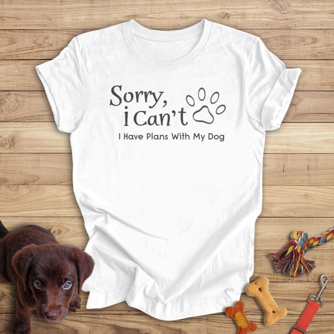 Sorry, I Can't I Have Plans With My Dog