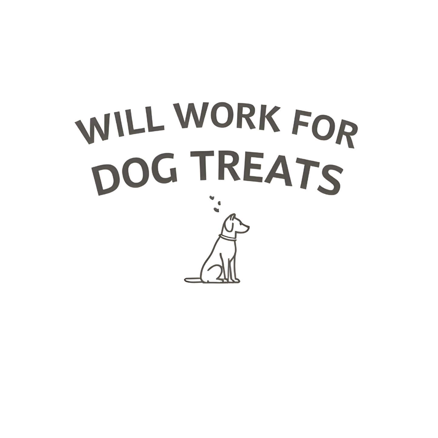 Will Work for Dog Treats