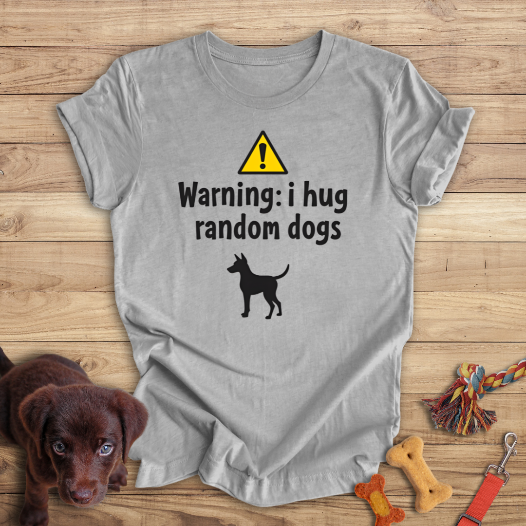 Warning I Hug Random Dogs