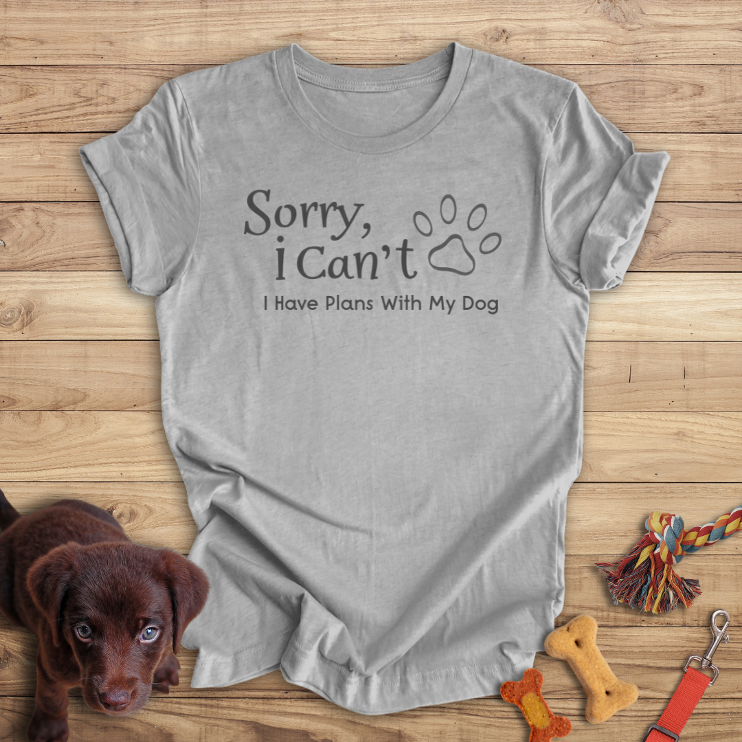 Sorry, I Can't I Have Plans With My Dog