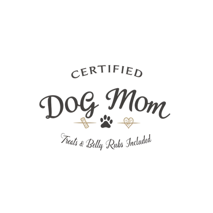 Certified Dog Mom Treats & Belly Rubs Included