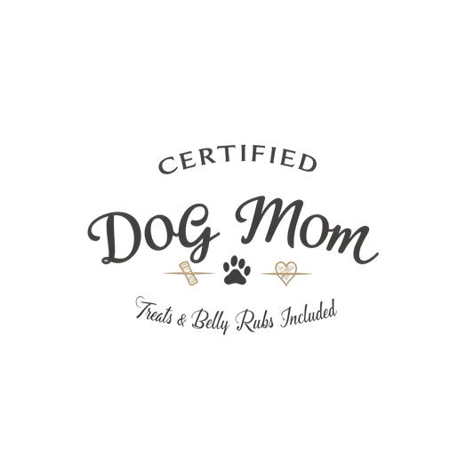 Certified Dog Mom Treats & Belly Rubs Included