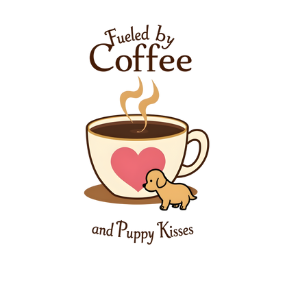 Fueled by Coffee and Puppy Kisses