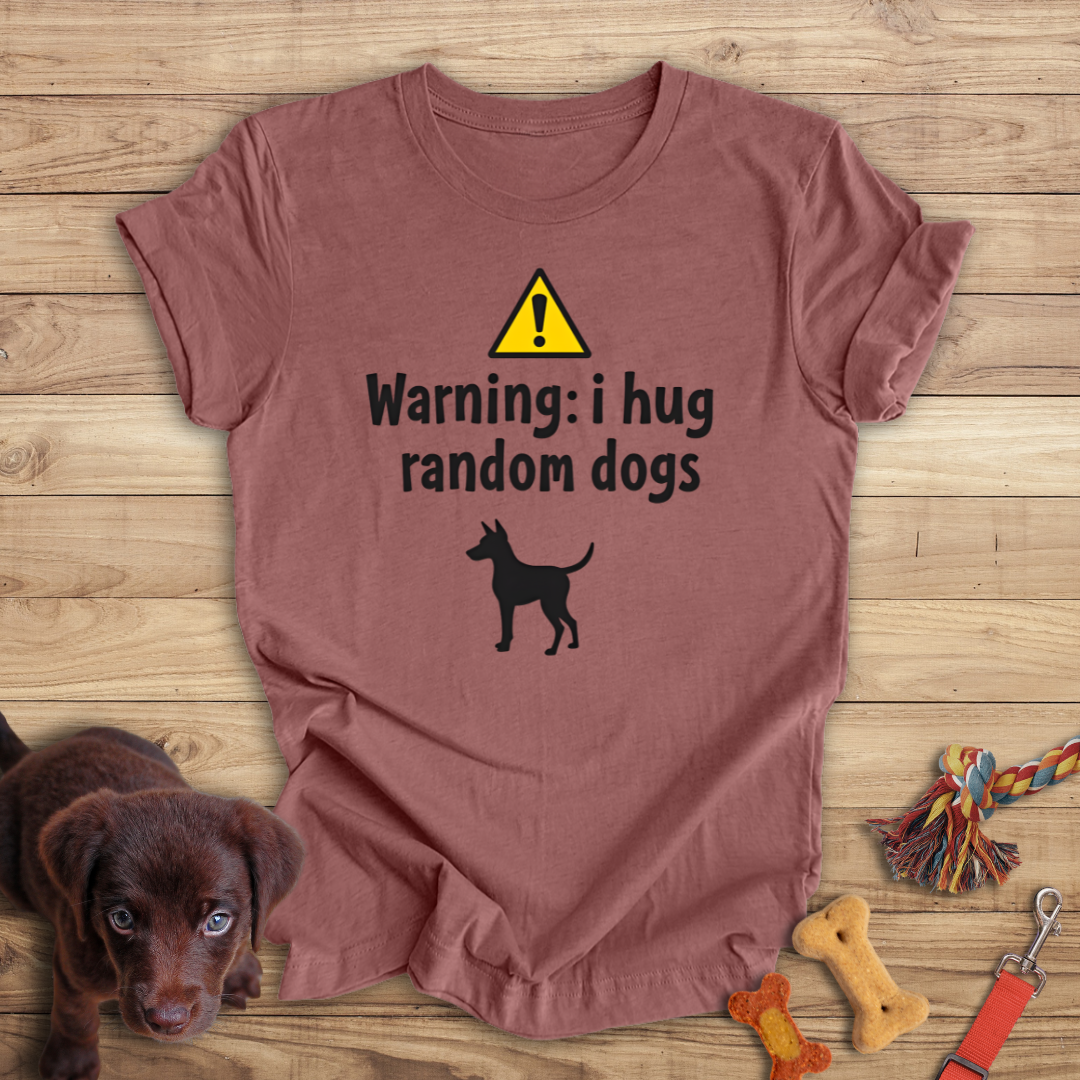 Warning I Hug Random Dogs