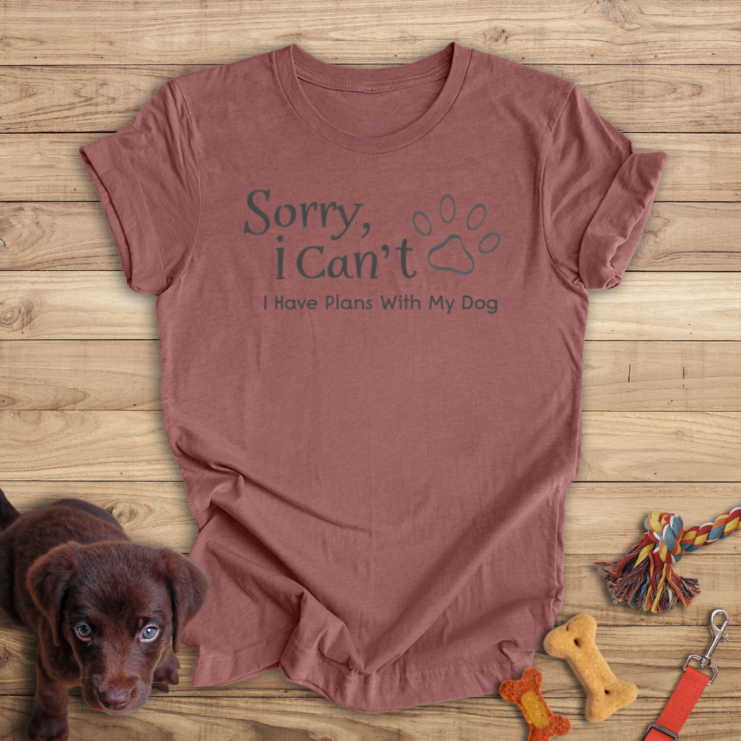 Sorry, I Can't I Have Plans With My Dog