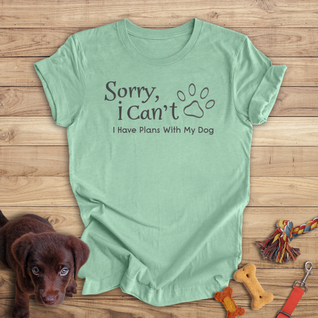Sorry, I Can't I Have Plans With My Dog