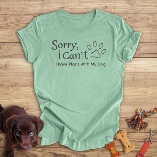 Sorry, I Can't I Have Plans With My Dog