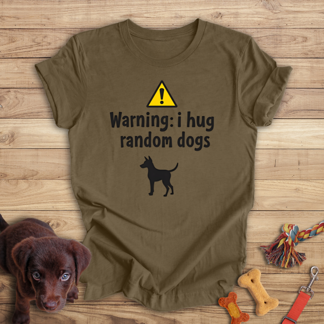 Warning I Hug Random Dogs