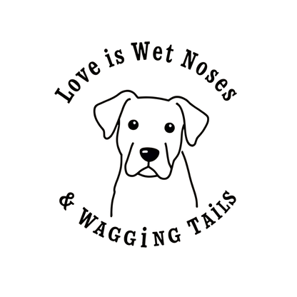 Love is Wet Noses & Wagging Tails