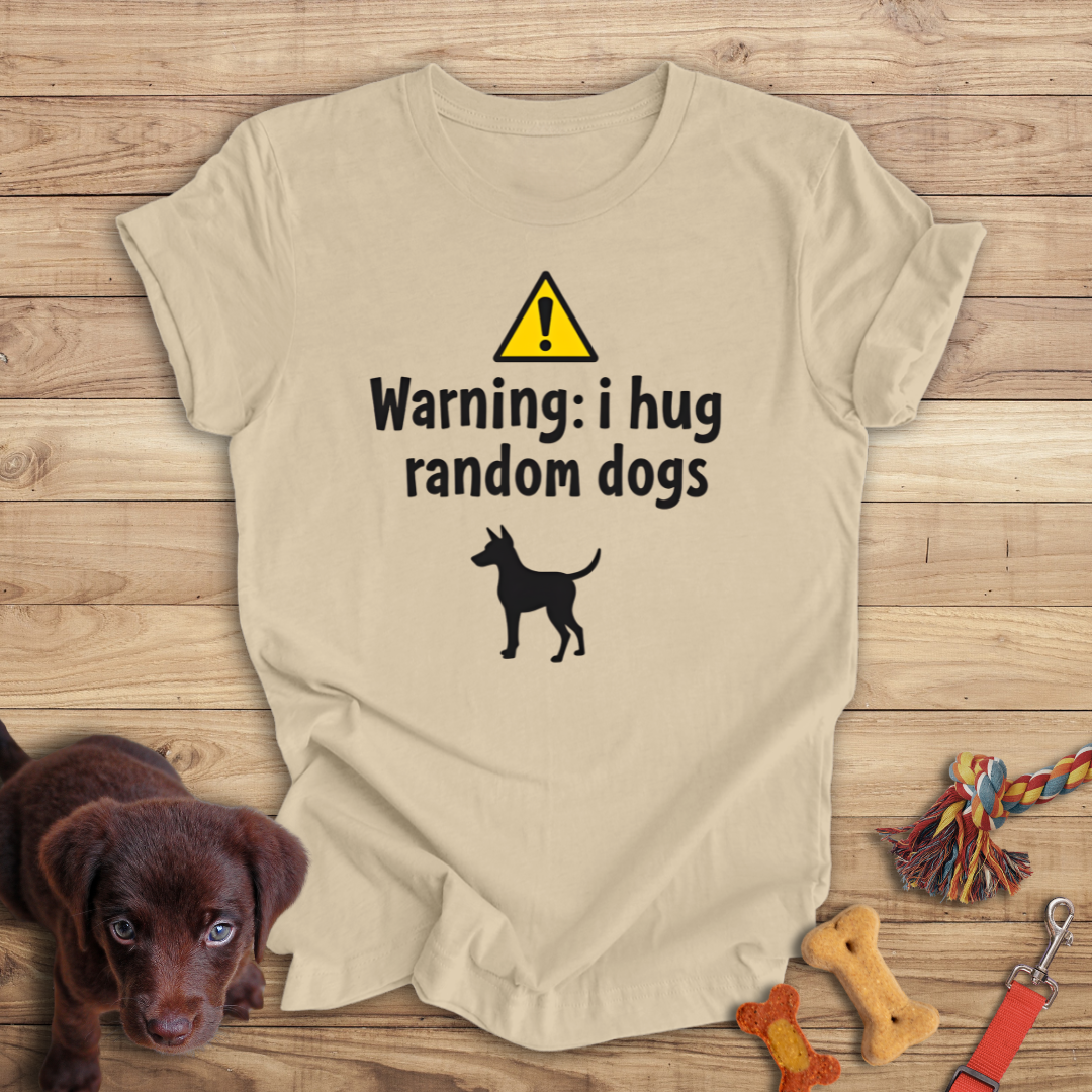 Warning I Hug Random Dogs