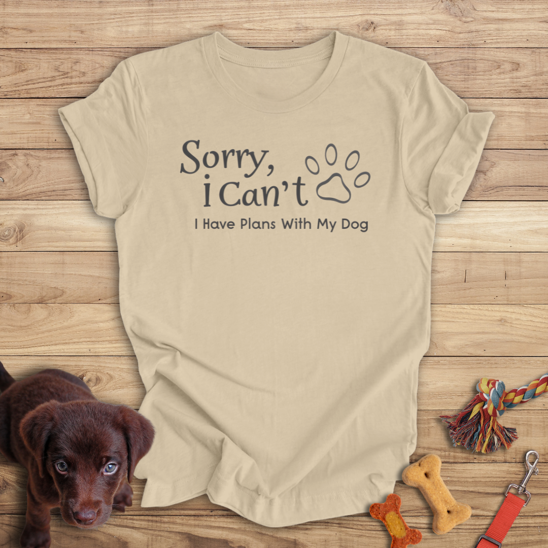 Sorry, I Can't I Have Plans With My Dog
