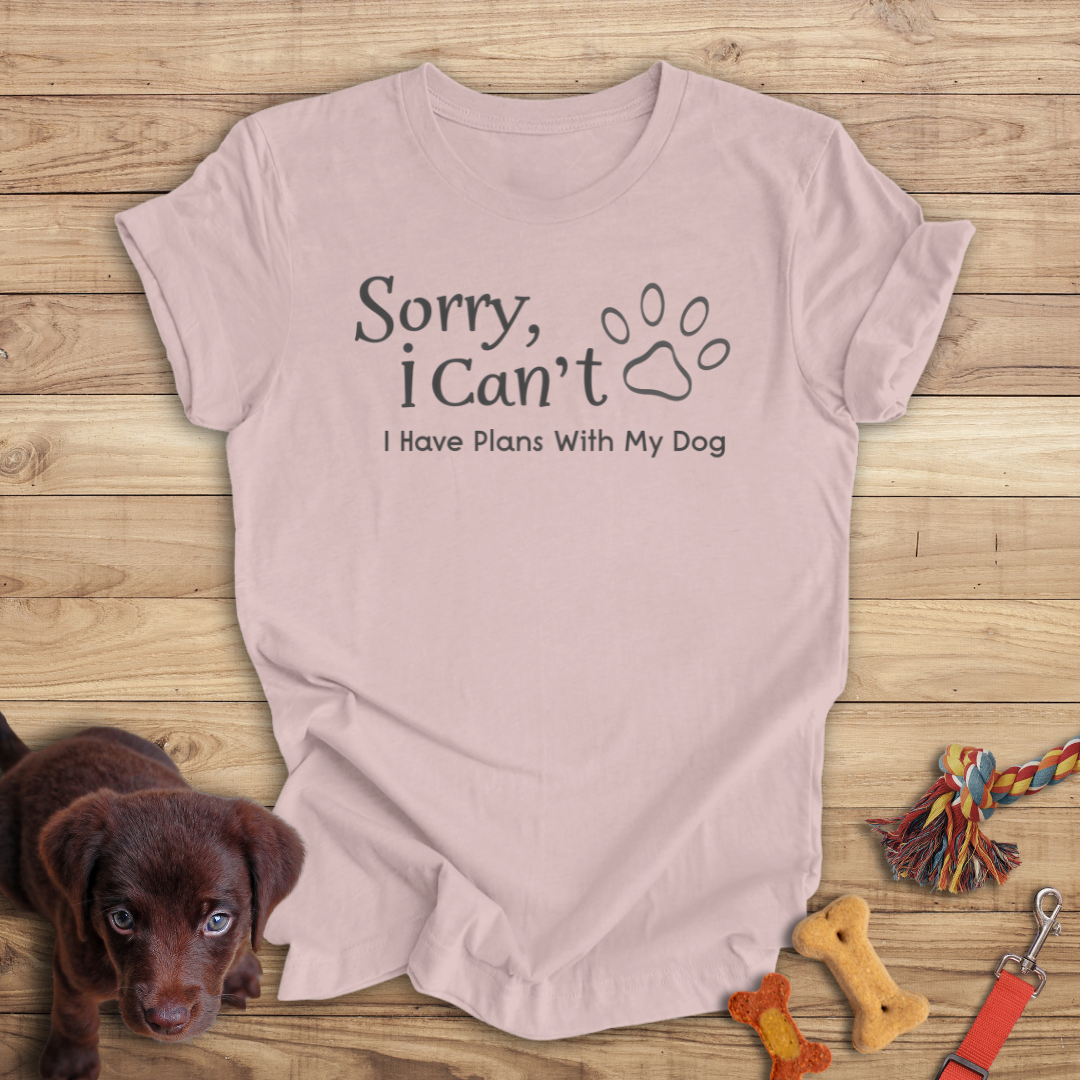 Sorry, I Can't I Have Plans With My Dog