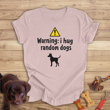 Warning I Hug Random Dogs