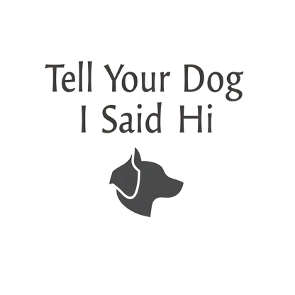 Tell Your Dog I Said Hi