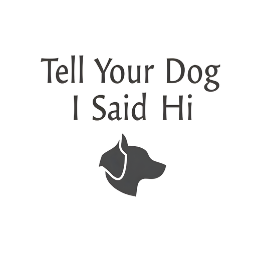Tell Your Dog I Said Hi