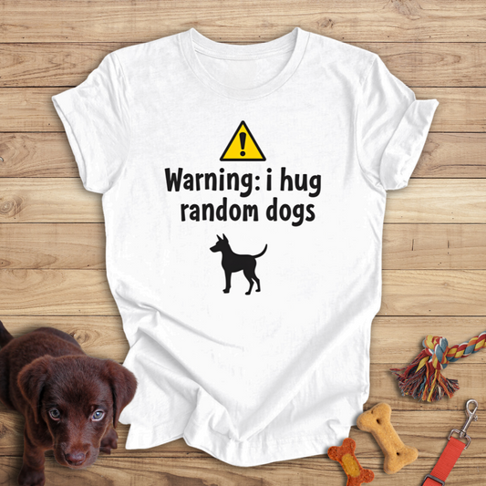 Warning I Hug Random Dogs